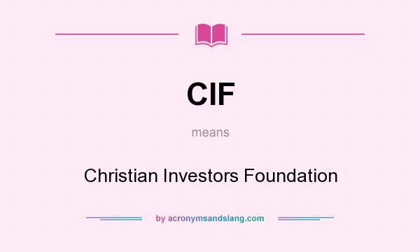 What does CIF mean? It stands for Christian Investors Foundation