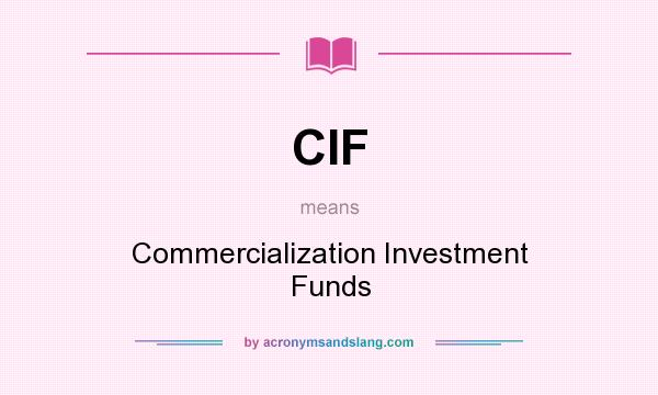 What does CIF mean? It stands for Commercialization Investment Funds