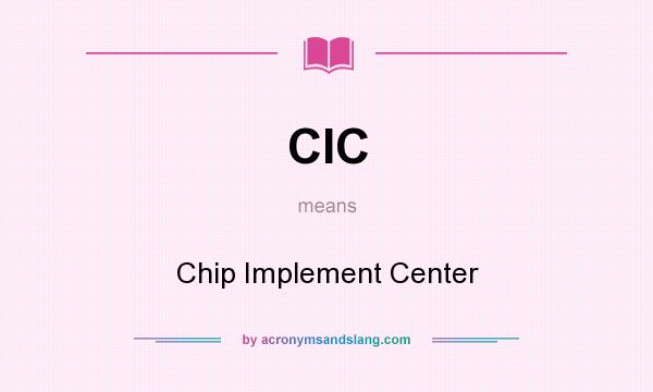 What does CIC mean? It stands for Chip Implement Center