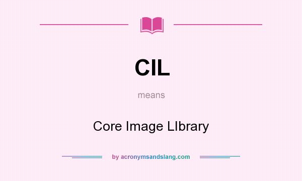 What does CIL mean? It stands for Core Image LIbrary