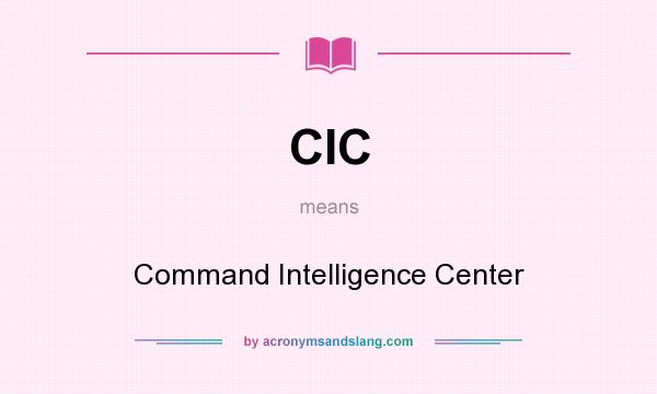 What does CIC mean? It stands for Command Intelligence Center