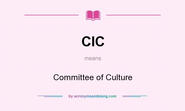 What does CIC mean? It stands for Committee of Culture