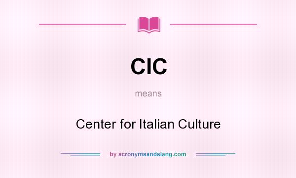 What does CIC mean? It stands for Center for Italian Culture