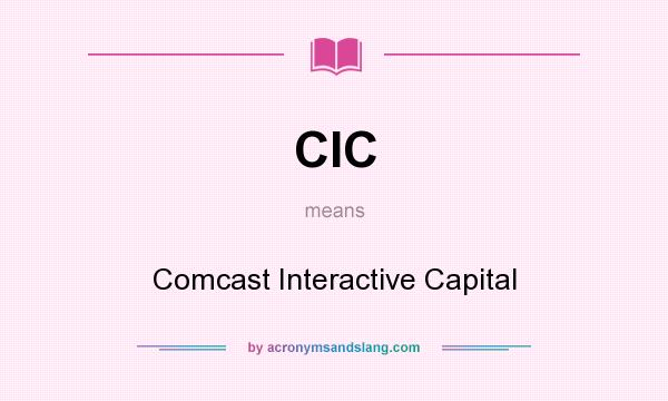 What does CIC mean? It stands for Comcast Interactive Capital