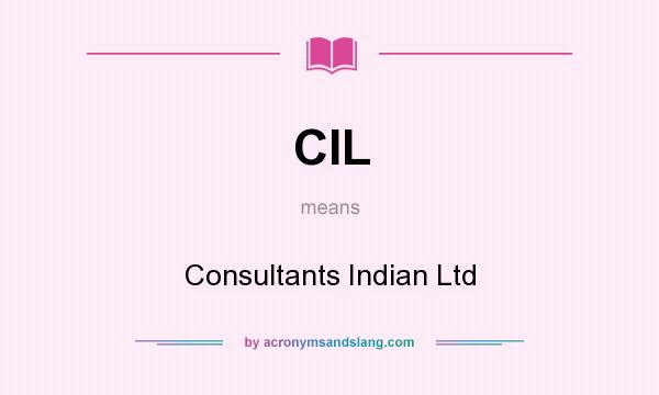 What does CIL mean? It stands for Consultants Indian Ltd