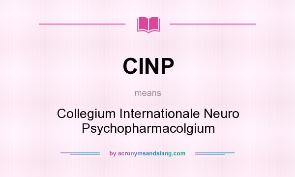 What does CINP mean? It stands for Collegium Internationale Neuro Psychopharmacolgium