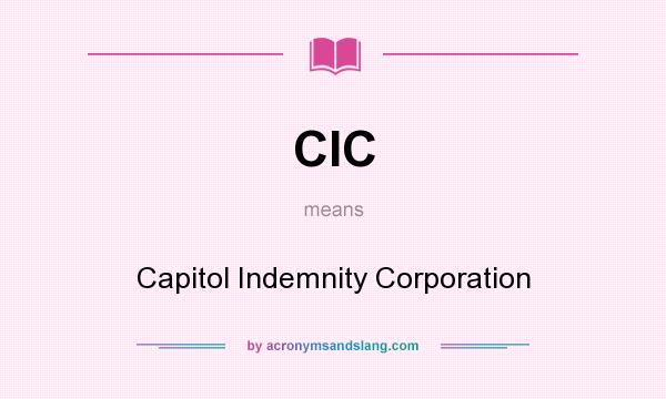 What does CIC mean? It stands for Capitol Indemnity Corporation