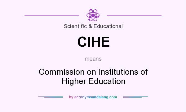 What does CIHE mean? It stands for Commission on Institutions of Higher Education