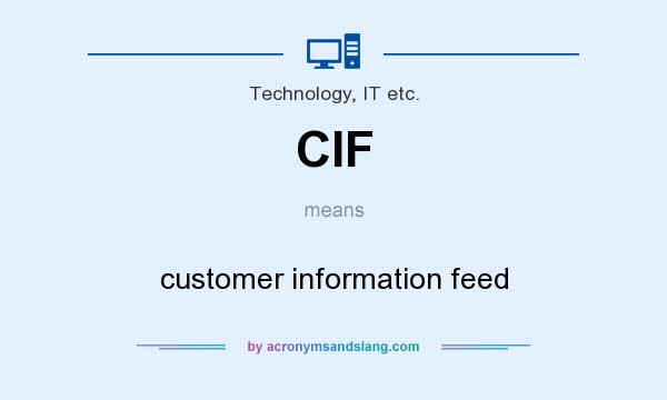 What does CIF mean? It stands for customer information feed