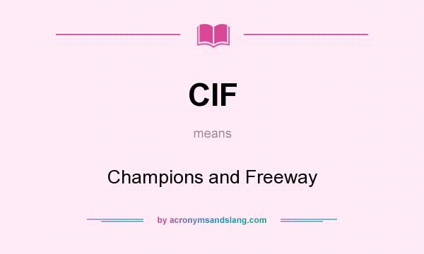 What does CIF mean? It stands for Champions and Freeway