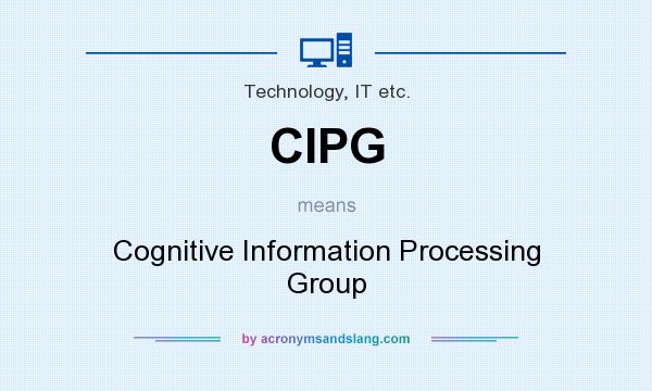 What does CIPG mean? It stands for Cognitive Information Processing Group