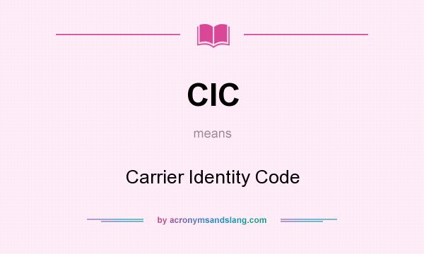 What does CIC mean? It stands for Carrier Identity Code