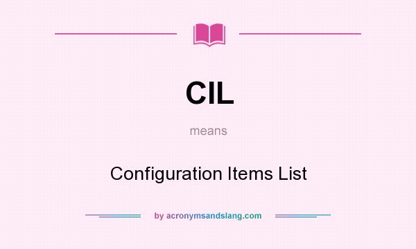 What does CIL mean? It stands for Configuration Items List