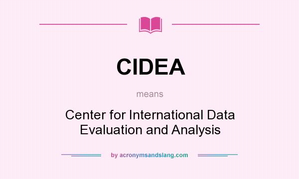 What does CIDEA mean? It stands for Center for International Data Evaluation and Analysis