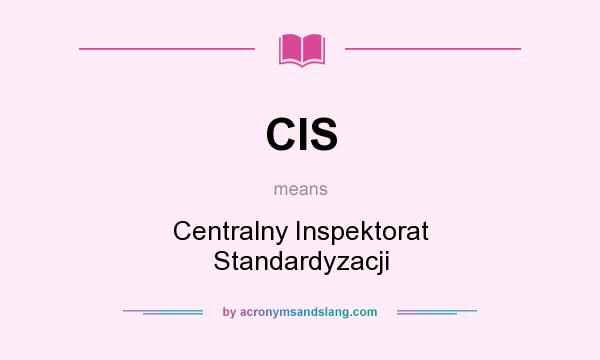 What does CIS mean? It stands for Centralny Inspektorat Standardyzacji