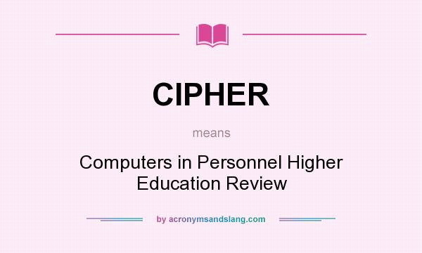 What does CIPHER mean? It stands for Computers in Personnel Higher Education Review