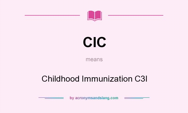 What does CIC mean? It stands for Childhood Immunization C3I