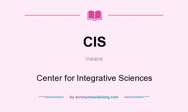 What does CIS mean? It stands for Center for Integrative Sciences