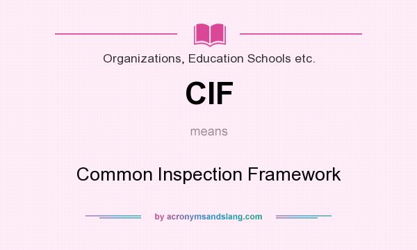 What does CIF mean? It stands for Common Inspection Framework