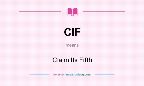 What does CIF mean? It stands for Claim Its Fifth