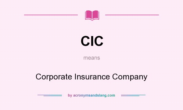 What does CIC mean? It stands for Corporate Insurance Company