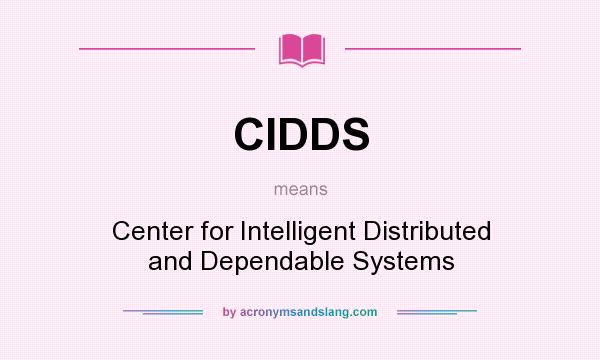 What does CIDDS mean? It stands for Center for Intelligent Distributed and Dependable Systems
