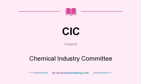 What does CIC mean? It stands for Chemical Industry Committee