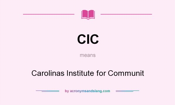 What does CIC mean? It stands for Carolinas Institute for Communit