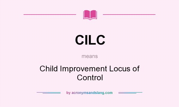 What does CILC mean? It stands for Child Improvement Locus of Control