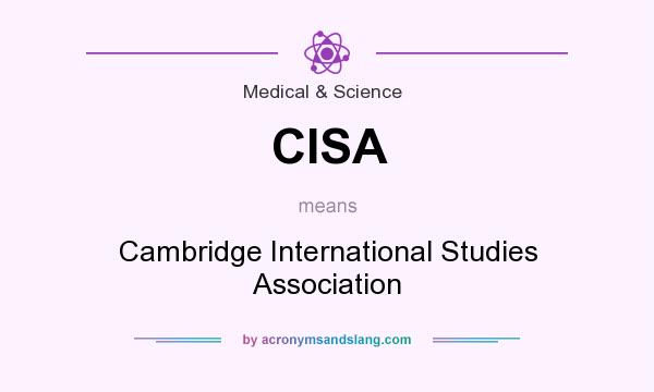 What does CISA mean? It stands for Cambridge International Studies Association