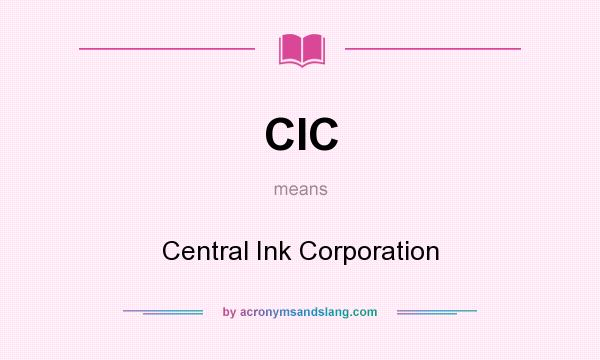 What does CIC mean? It stands for Central Ink Corporation