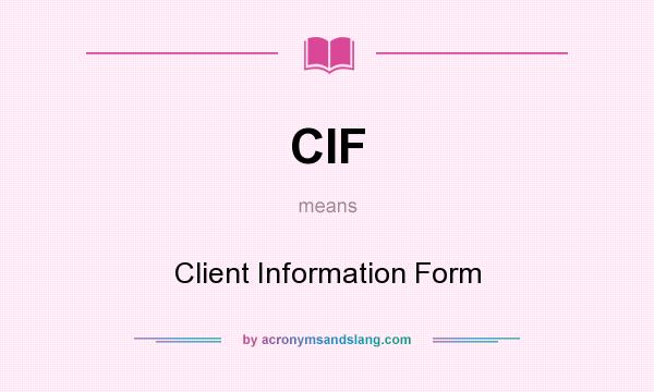 What does CIF mean? It stands for Client Information Form