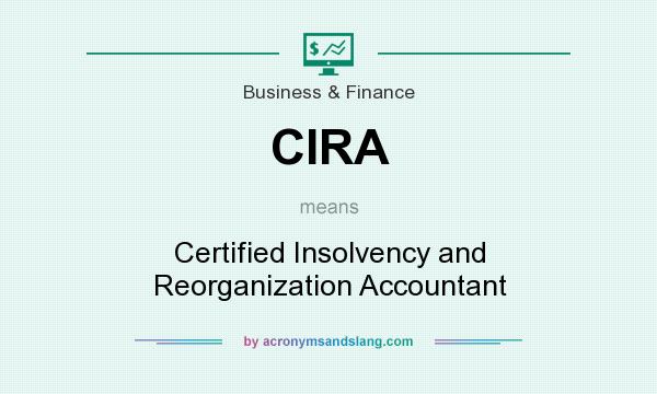 What does CIRA mean? It stands for Certified Insolvency and Reorganization Accountant