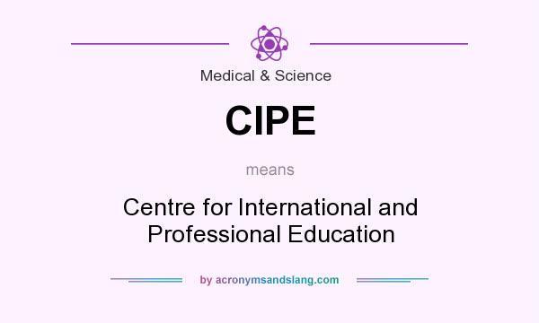 What does CIPE mean? It stands for Centre for International and Professional Education