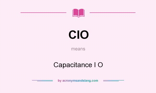 What does CIO mean? It stands for Capacitance I O