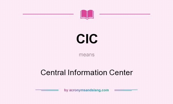 What does CIC mean? It stands for Central Information Center