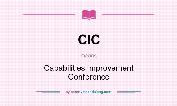 What does CIC mean? It stands for Capabilities Improvement Conference