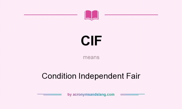 What does CIF mean? It stands for Condition Independent Fair
