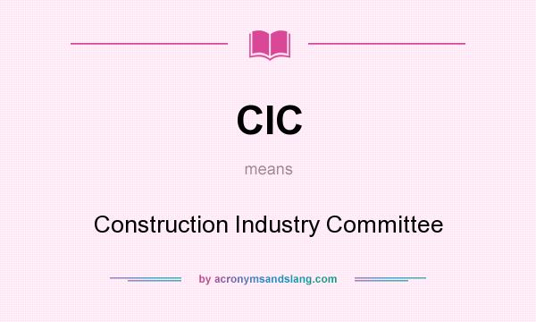 What does CIC mean? It stands for Construction Industry Committee