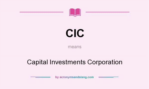 What does CIC mean? It stands for Capital Investments Corporation