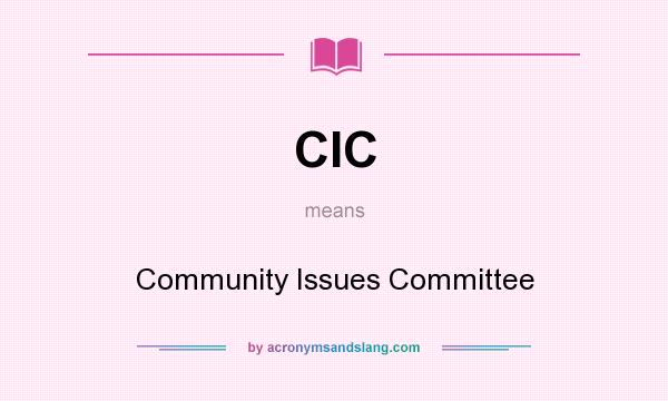 What does CIC mean? It stands for Community Issues Committee