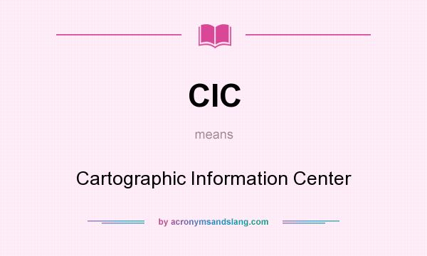 What does CIC mean? It stands for Cartographic Information Center
