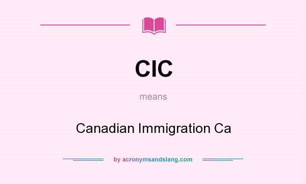 What does CIC mean? It stands for Canadian Immigration Ca