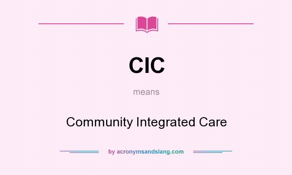 What does CIC mean? It stands for Community Integrated Care