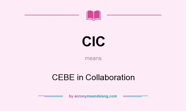 What does CIC mean? It stands for CEBE in Collaboration