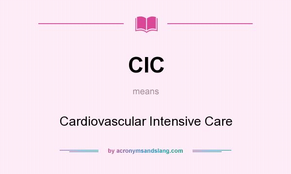 What does CIC mean? It stands for Cardiovascular Intensive Care