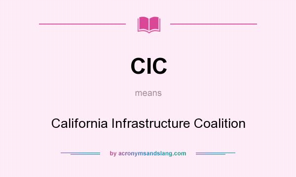 What does CIC mean? It stands for California Infrastructure Coalition