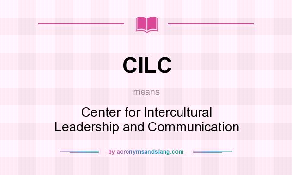 What does CILC mean? It stands for Center for Intercultural Leadership and Communication