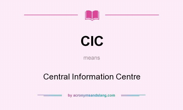 What does CIC mean? It stands for Central Information Centre