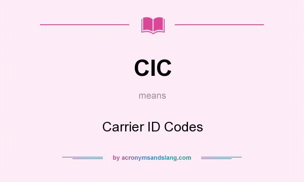 What does CIC mean? It stands for Carrier ID Codes